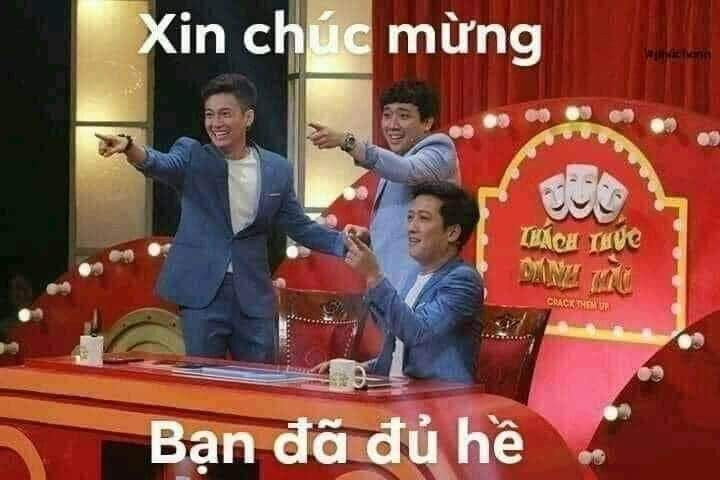 Meme ⚡ Xin chúc mừng bạn đã đủ hề