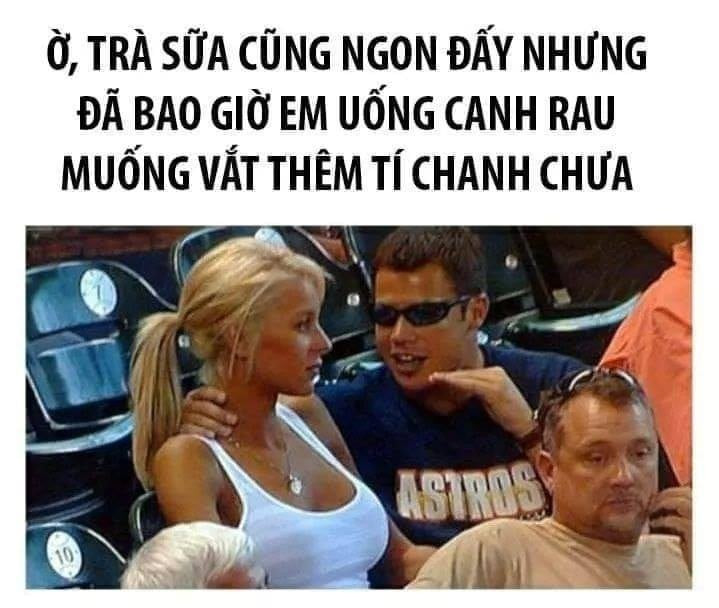 Meme ⚡ Trà sữa cũng ngon đấy nhưng đã bao giờ em uống canh rau muống vắt thêm tí chanh chưa?