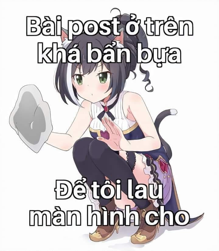 Meme ⚡ Bài post ở trên khá bẩn bựa, để tôi lau màn hình cho