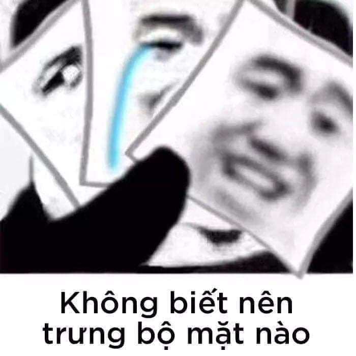 Meme ⚡ Không biết nên trưng bộ mặt nào ra