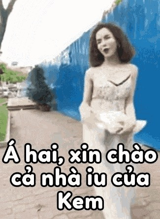 Meme ⚡ Á hai, xin chào cả nhà iu của Kem