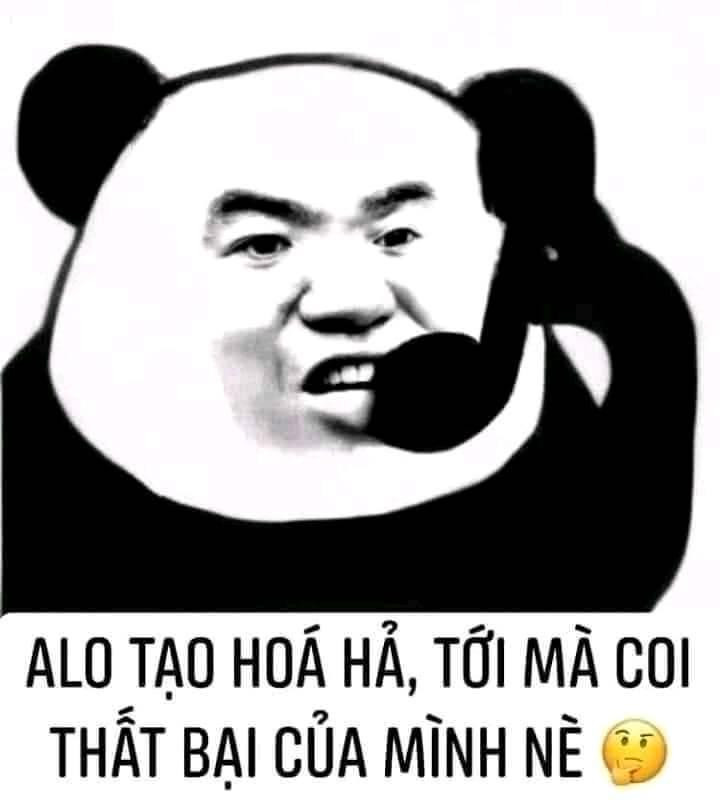 Meme ⚡ Alo tạo hóa hả, tới mà coi thất bại của mình nè