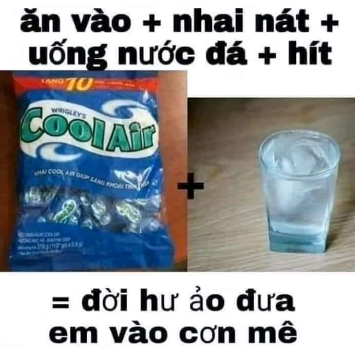 Meme ⚡ Ăn Cool Air, nhai nát và uống nước đá rồi hít: đời hư ảo đưa em vào cơn mê