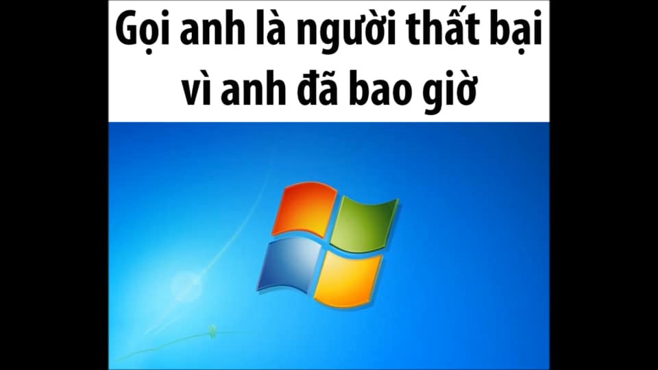 Meme ⚡ Gọi anh là người thất bại vì anh đã bao giờ win đâu – windows