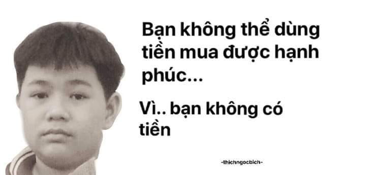 Meme ⚡ Bạn không thể dùng tiền mua được hạnh phúc vì bạn không có tiền