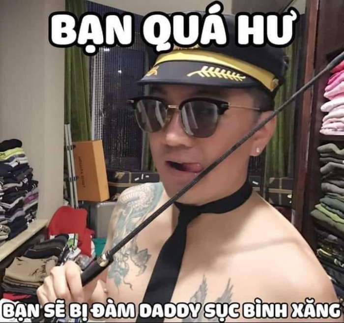 Meme ⚡ Bạn quá hư, bạn sẽ bị Đàm Daddy sục bình xăng