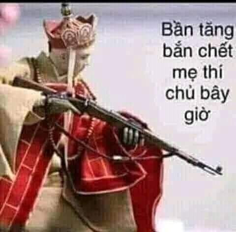 Meme ⚡ Bần Tăng bắn chết mẹ thí chủ bây giờ