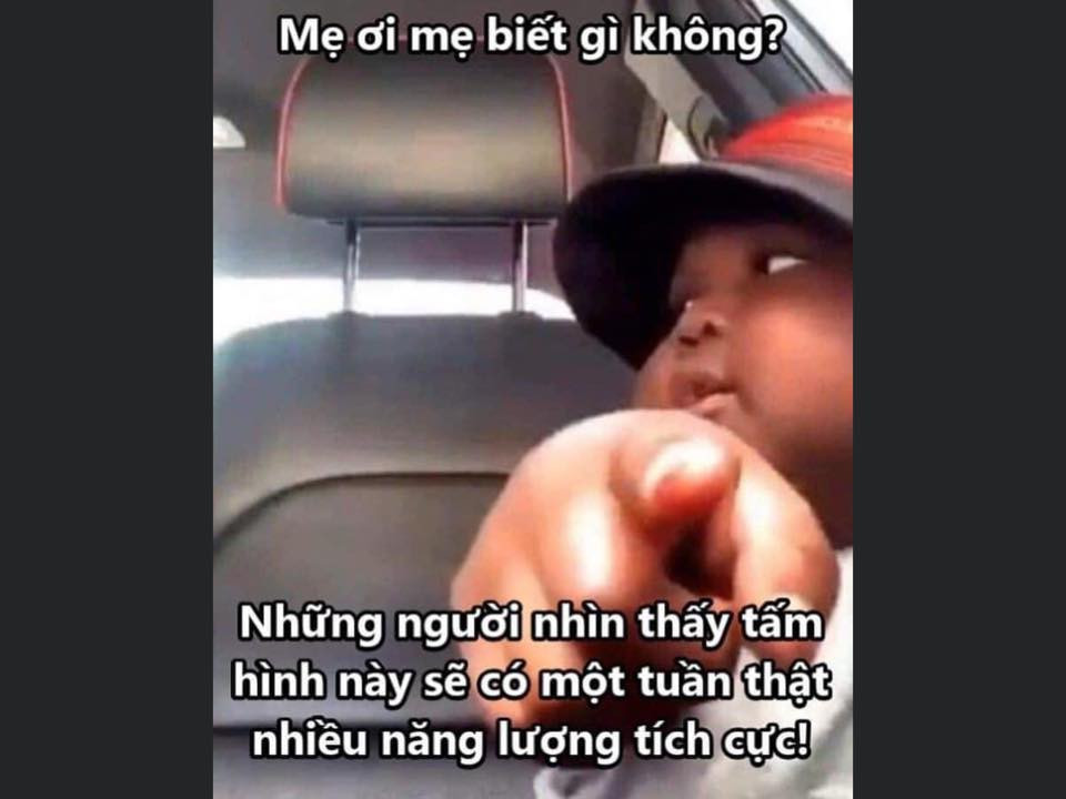 Meme ⚡ Mẹ ơi mẹ biết gì không? Ai thấy tấm hình này sẽ có 1 tuần thật nhiều năng lượng tích cực!