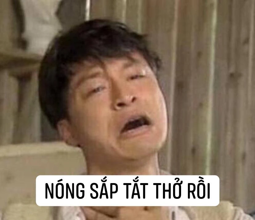 Meme ⚡ Chàng trai mếu máo nói nóng sắp tắt thở rồi