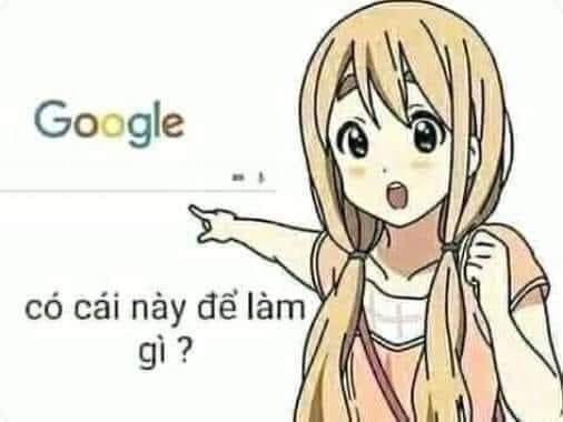 Meme ⚡ Cô gái chỉ vào mặt google: có cái này để làm gì?