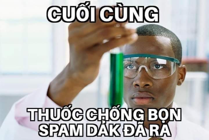 Meme ⚡ Cuối cùng thuốc chống bọn spam dảk đã ra