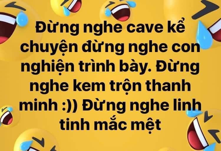 Meme ⚡ Đừng nghe cave kể chuyện, đừng nghe con nghiện trình bày