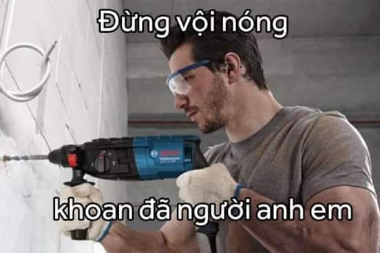 Meme ⚡ Đừng vội nóng, khoan đã người anh em