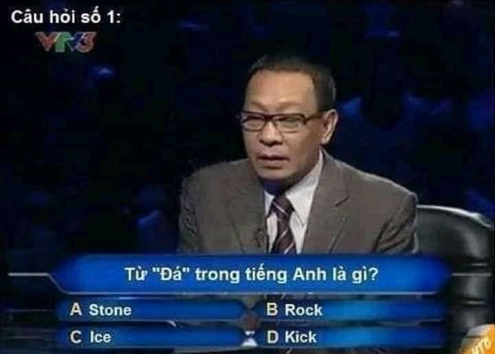 Meme ⚡ Ai là triệu phú: Từ “đá” trong tiếng Anh là gì?