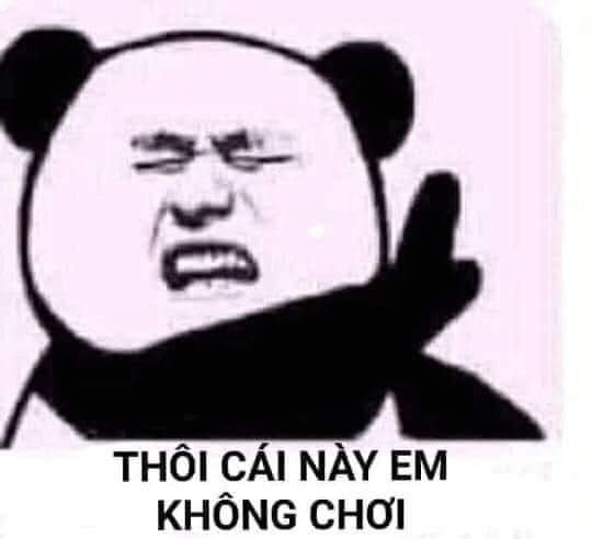 Meme ⚡ Gấu trúc xua tay nói thôi cái này em không chơi