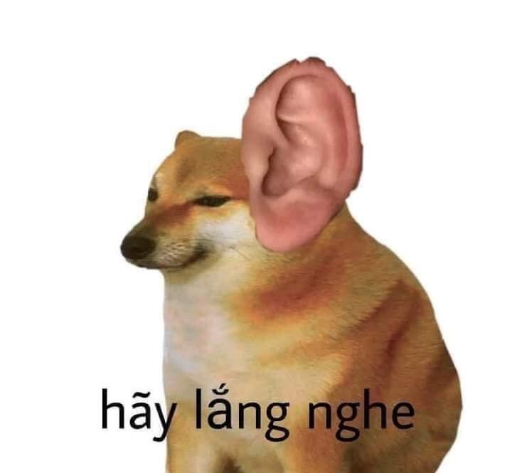 Meme ⚡ Meme hãy lắng nghe – chó có tai người