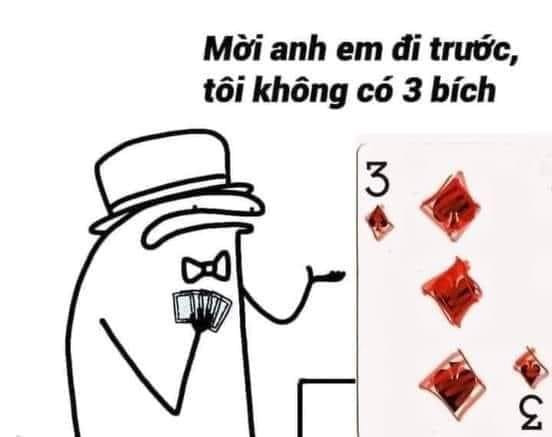 Meme ⚡ Mời anh em đi trước, tôi không có ba bích, ba bích bị tô thành ba rô