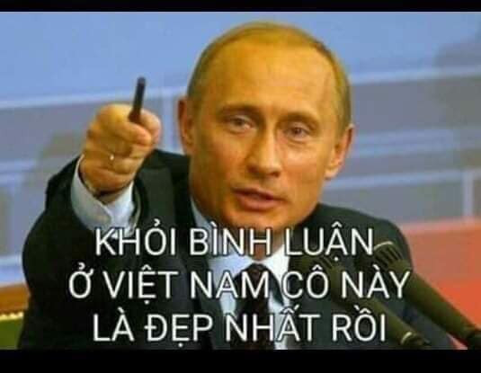 Meme ⚡ Putin nói khỏi bình luận, ở Việt Nam cô này là đẹp nhất rồi