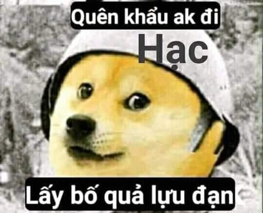 Meme ⚡ Quên khẩu AK đi, Hạc, lấy bố quả lựu đạn