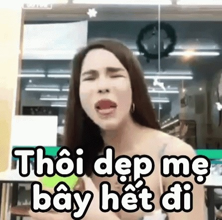 Meme ⚡ Thôi dẹp mẹ bây hết đi – tải meme Cẩm Lan