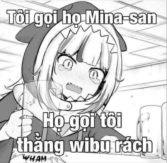 Meme ⚡ Tôi gọi họ Mina-san, họ gọi tôi thằng wibu rách