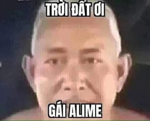 Meme ⚡ Trời đất ơi Gái Alime – ông già nói