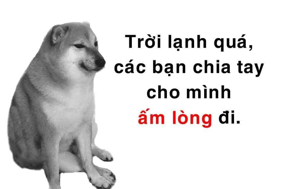 Meme ⚡ Trời lạnh quá, các bạn chia tay cho mình ấm lòng đi