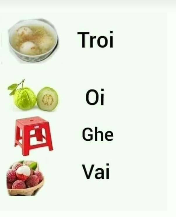 Meme ⚡ Troi oi ghe vai – bánh trôi, ổi, ghế, quả vải