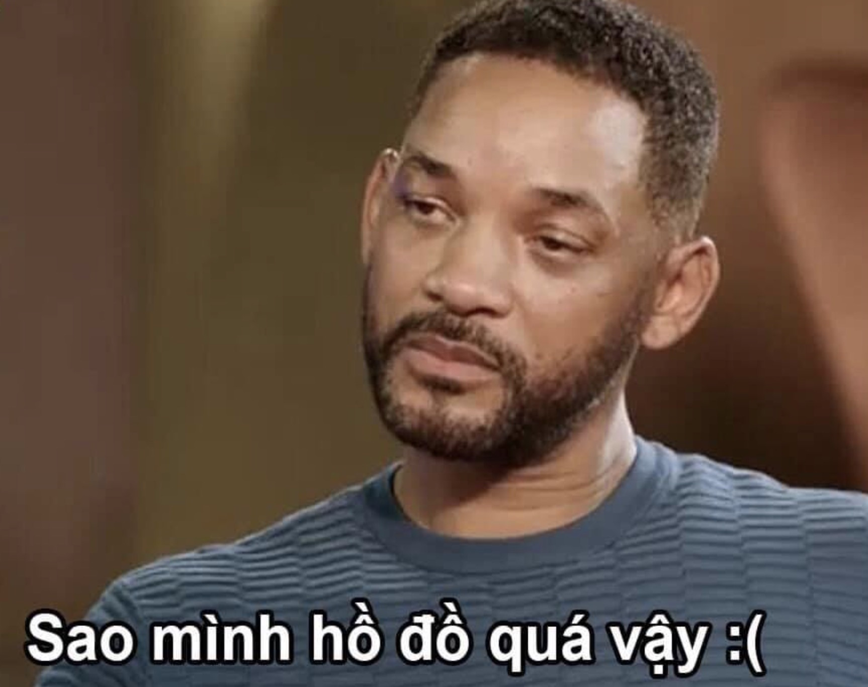 Meme ⚡ Will Smith nói sao mình hồ đồ quá vậy